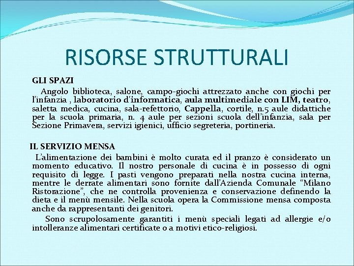 RISORSE STRUTTURALI GLI SPAZI Angolo biblioteca, salone, campo-giochi attrezzato anche con giochi per l'infanzia