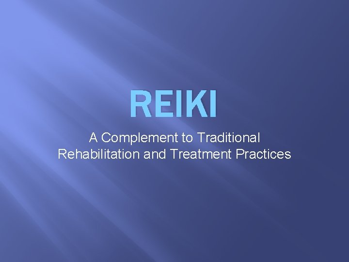 REIKI A Complement to Traditional Rehabilitation and Treatment Practices 