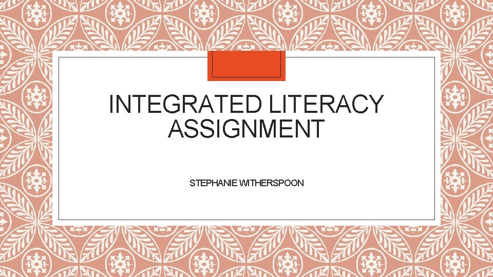 INTEGRATED LITERACY ASSIGNMENT STEPHANIE WITHERSPOON 