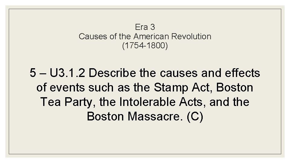 Era 3 Causes of the American Revolution (1754 -1800) 5 – U 3. 1.