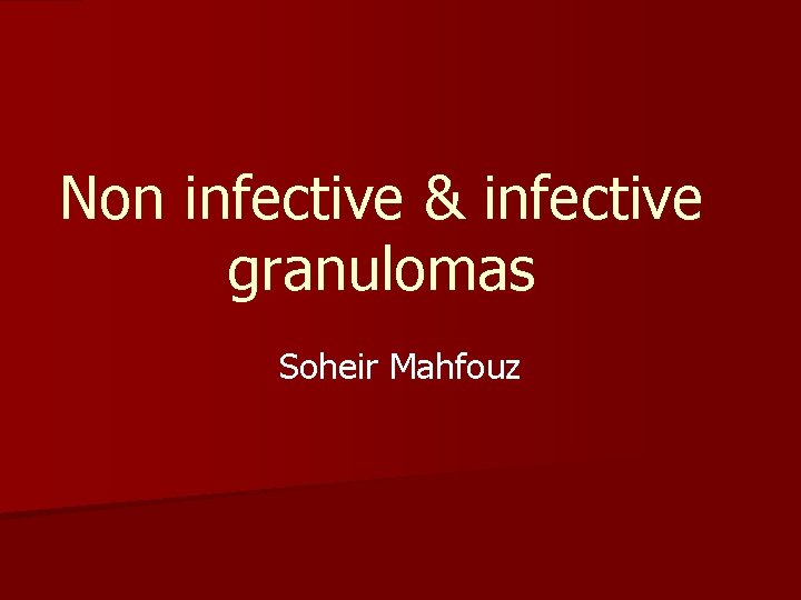 Non infective & infective granulomas Soheir Mahfouz 