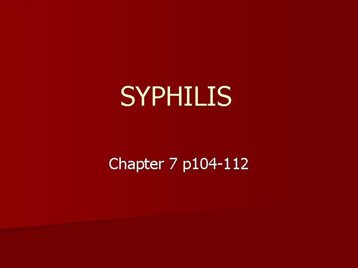 SYPHILIS Chapter 7 p 104 -112 