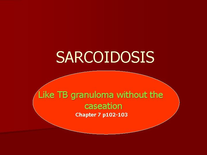 SARCOIDOSIS Like TB granuloma without the caseation Chapter 7 p 102 -103 