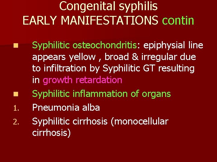 Congenital syphilis EARLY MANIFESTATIONS contin n n 1. 2. Syphilitic osteochondritis: epiphysial line appears