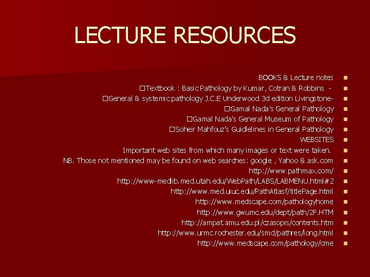 LECTURE RESOURCES BOOKS & Lecture notes �Textbook : Basic Pathology by Kumar, Cotran &