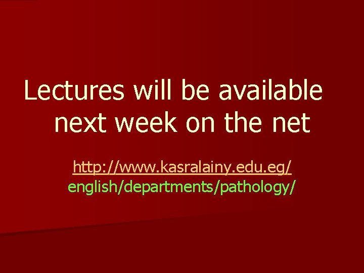 Lectures will be available next week on the net http: //www. kasralainy. edu. eg/