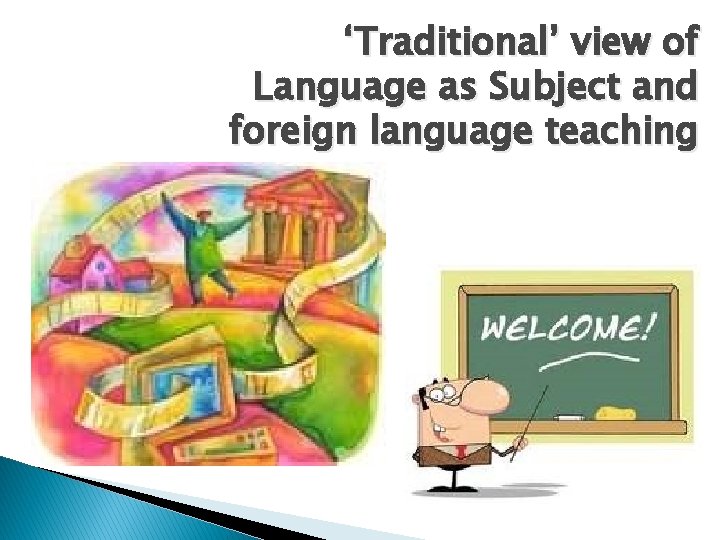 ‘Traditional’ view of Language as Subject and foreign language teaching 