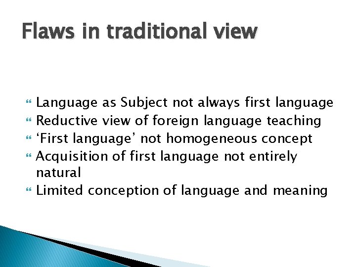Flaws in traditional view Language as Subject not always first language Reductive view of