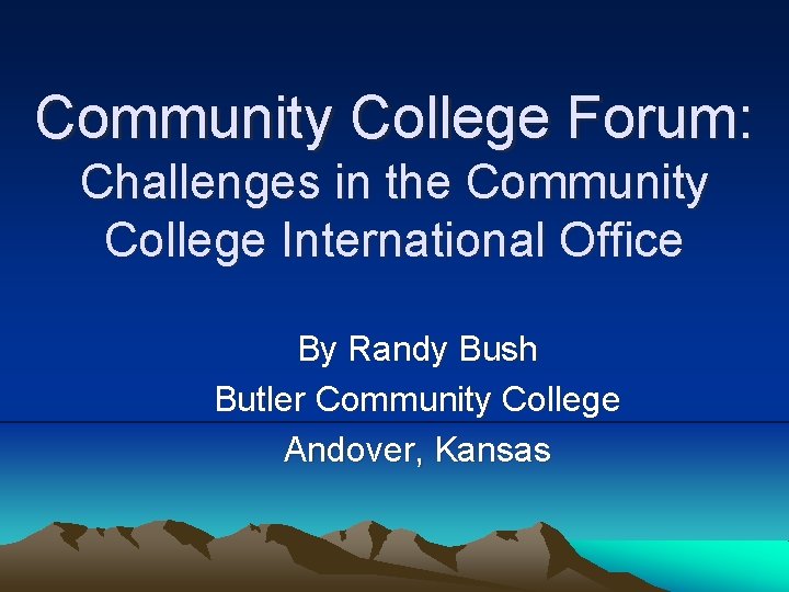 Community College Forum: Challenges in the Community College International Office By Randy Bush Butler