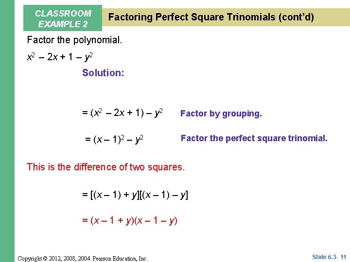 CLASSROOM EXAMPLE 2 Factoring Perfect Square Trinomials (cont’d) Factor the polynomial. x 2 – CLASSROOM EXAMPLE 2 Factoring Perfect Square Trinomials (cont’d) Factor the polynomial. x 2 –