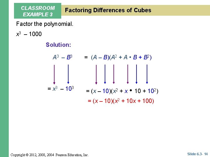 CLASSROOM EXAMPLE 3 Factoring Differences of Cubes Factor the polynomial. x 3 – 1000 CLASSROOM EXAMPLE 3 Factoring Differences of Cubes Factor the polynomial. x 3 – 1000