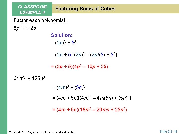 CLASSROOM EXAMPLE 4 Factoring Sums of Cubes Factor each polynomial. 8 p 3 + CLASSROOM EXAMPLE 4 Factoring Sums of Cubes Factor each polynomial. 8 p 3 +