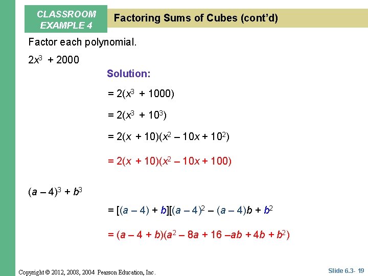 CLASSROOM EXAMPLE 4 Factoring Sums of Cubes (cont’d) Factor each polynomial. 2 x 3 CLASSROOM EXAMPLE 4 Factoring Sums of Cubes (cont’d) Factor each polynomial. 2 x 3