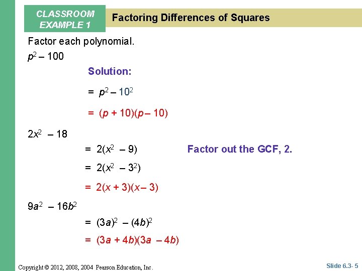 CLASSROOM EXAMPLE 1 Factoring Differences of Squares Factor each polynomial. p 2 – 100 CLASSROOM EXAMPLE 1 Factoring Differences of Squares Factor each polynomial. p 2 – 100
