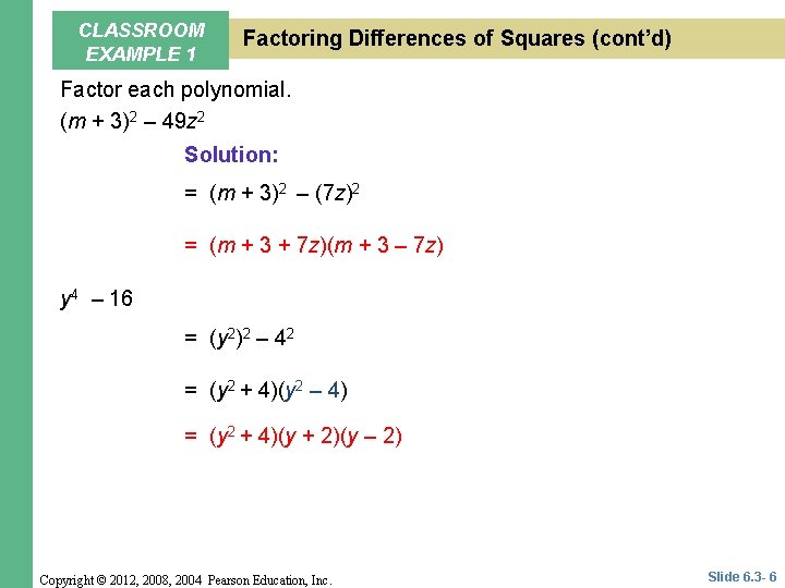CLASSROOM EXAMPLE 1 Factoring Differences of Squares (cont’d) Factor each polynomial. (m + 3)2 CLASSROOM EXAMPLE 1 Factoring Differences of Squares (cont’d) Factor each polynomial. (m + 3)2