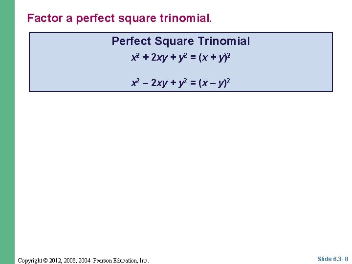 Factor a perfect square trinomial. Perfect Square Trinomial x 2 + 2 xy + Factor a perfect square trinomial. Perfect Square Trinomial x 2 + 2 xy +