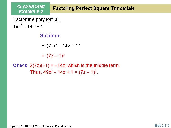 CLASSROOM EXAMPLE 2 Factoring Perfect Square Trinomials Factor the polynomial. 49 z 2 – CLASSROOM EXAMPLE 2 Factoring Perfect Square Trinomials Factor the polynomial. 49 z 2 –