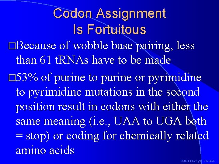 Codon Assignment Is Fortuitous �Because of wobble base pairing, less than 61 t. RNAs Codon Assignment Is Fortuitous �Because of wobble base pairing, less than 61 t. RNAs