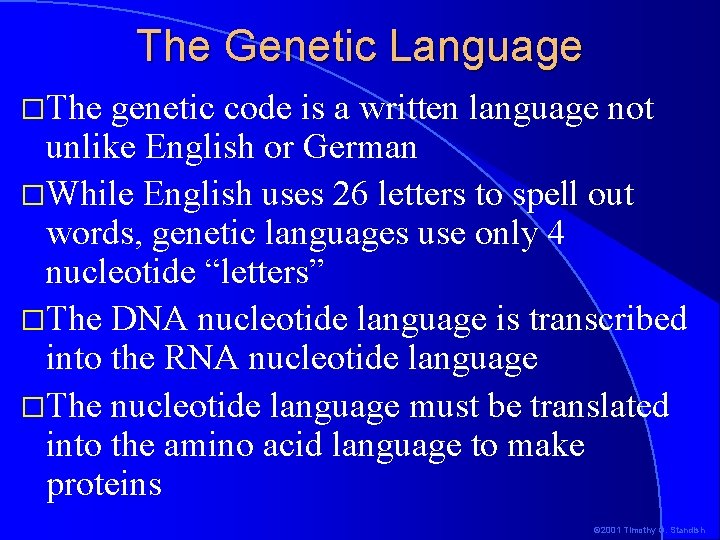 The Genetic Language �The genetic code is a written language not unlike English or The Genetic Language �The genetic code is a written language not unlike English or