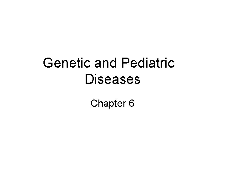 Genetic and Pediatric Diseases Chapter 6 