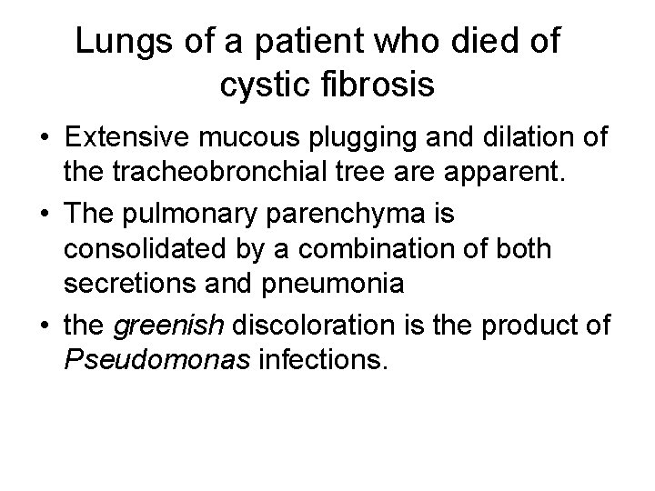 Lungs of a patient who died of cystic fibrosis • Extensive mucous plugging and