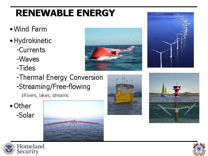 RENEWABLE ENERGY • Wind Farm • Hydrokinetic -Currents -Waves -Tides -Thermal Energy Conversion -Streaming/Free-flowing