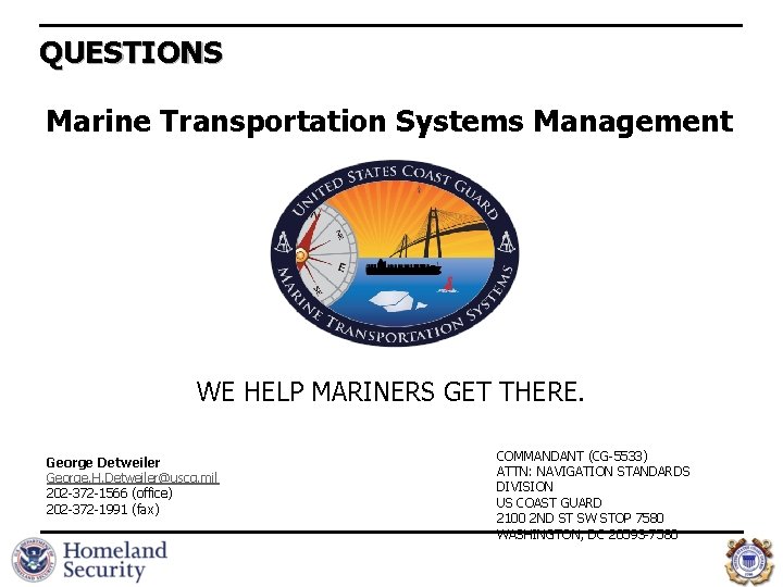 QUESTIONS Marine Transportation Systems Management WE HELP MARINERS GET THERE. George Detweiler George. H.