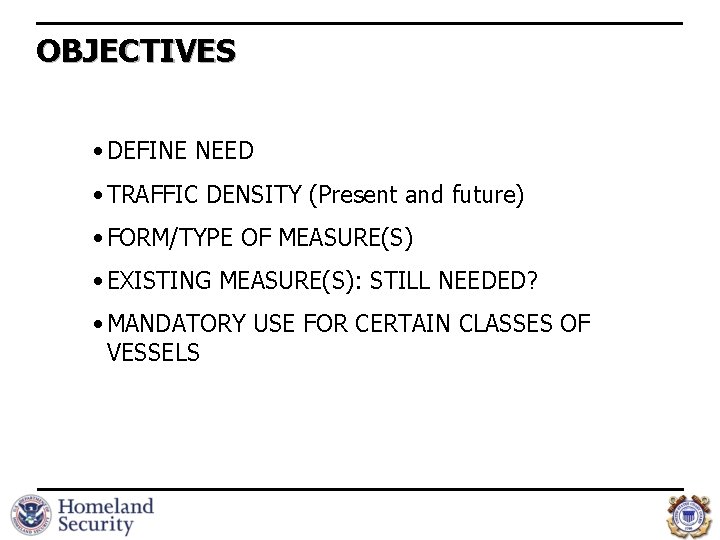 OBJECTIVES • DEFINE NEED • TRAFFIC DENSITY (Present and future) • FORM/TYPE OF MEASURE(S)