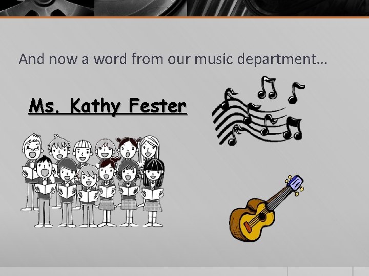And now a word from our music department… Ms. Kathy Fester 