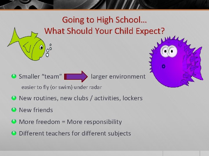 Going to High School… What Should Your Child Expect? Smaller “team” larger environment easier