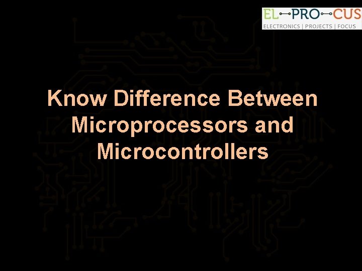 Know Difference Between Microprocessors and Microcontrollers 