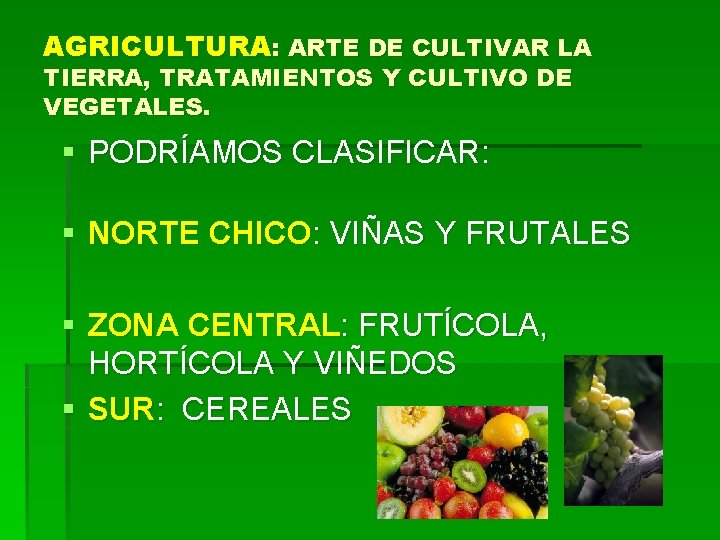 AGRICULTURA: ARTE DE CULTIVAR LA TIERRA, TRATAMIENTOS Y CULTIVO DE VEGETALES. § PODRÍAMOS CLASIFICAR: