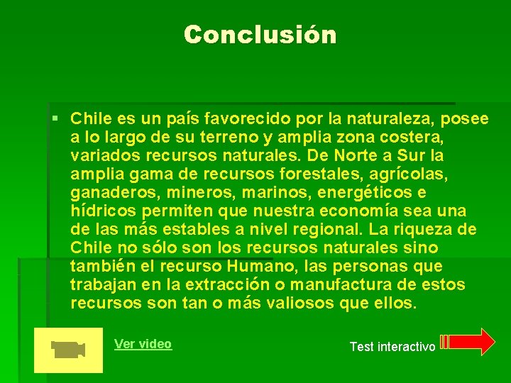 Conclusión § Chile es un país favorecido por la naturaleza, posee a lo largo