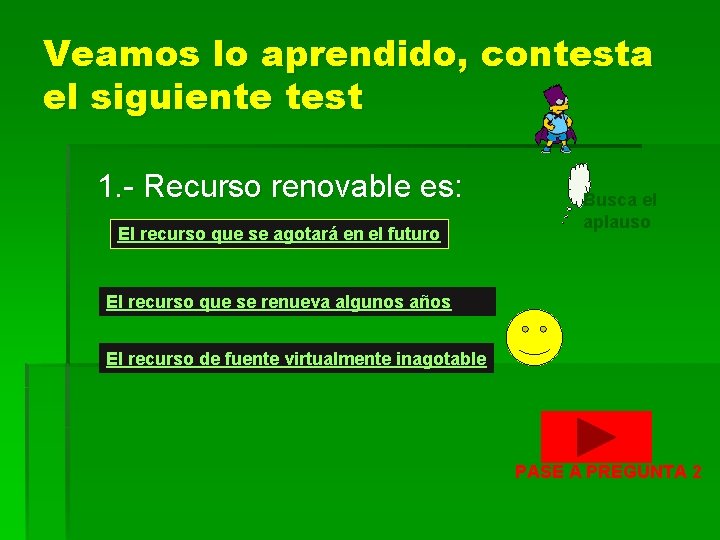 Veamos lo aprendido, contesta el siguiente test 1. - Recurso renovable es: El recurso