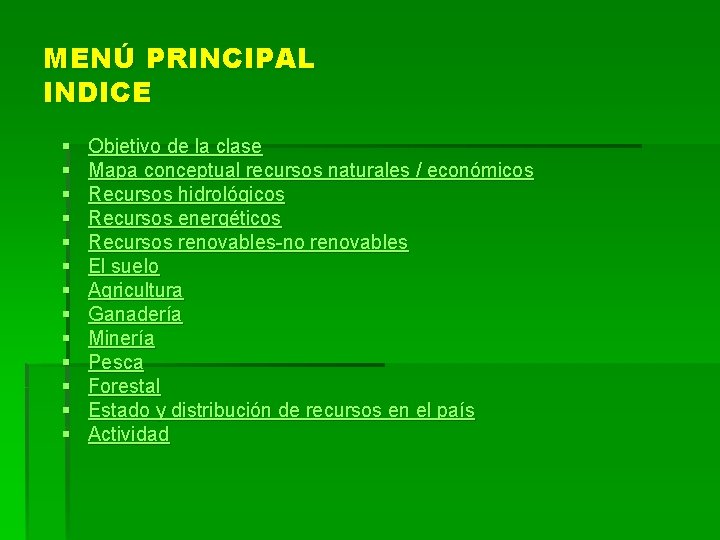 MENÚ PRINCIPAL INDICE § § § § Objetivo de la clase Mapa conceptual recursos