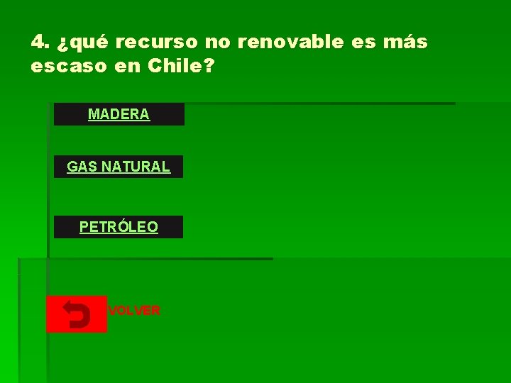 4. ¿qué recurso no renovable es más escaso en Chile? MADERA GAS NATURAL PETRÓLEO