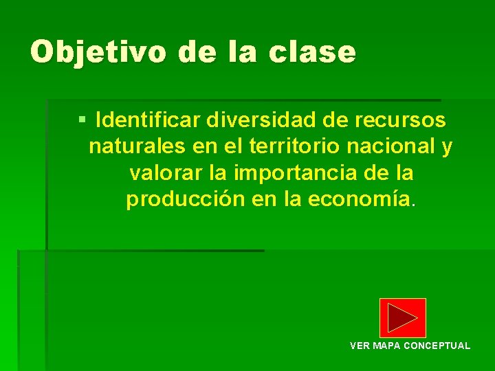 Objetivo de la clase § Identificar diversidad de recursos naturales en el territorio nacional