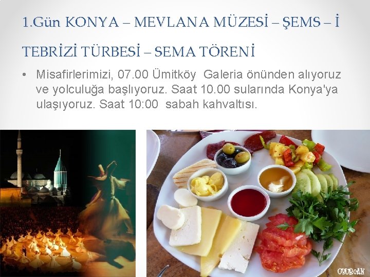 1. Gün KONYA – MEVLANA MÜZESİ – ŞEMS – İ TEBRİZİ TÜRBESİ – SEMA