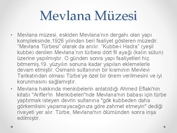 Mevlana Müzesi • Mevlana müzesi, eskiden Mevlana’nın dergahı olan yapı kompleksinde, 1926 yılından beri