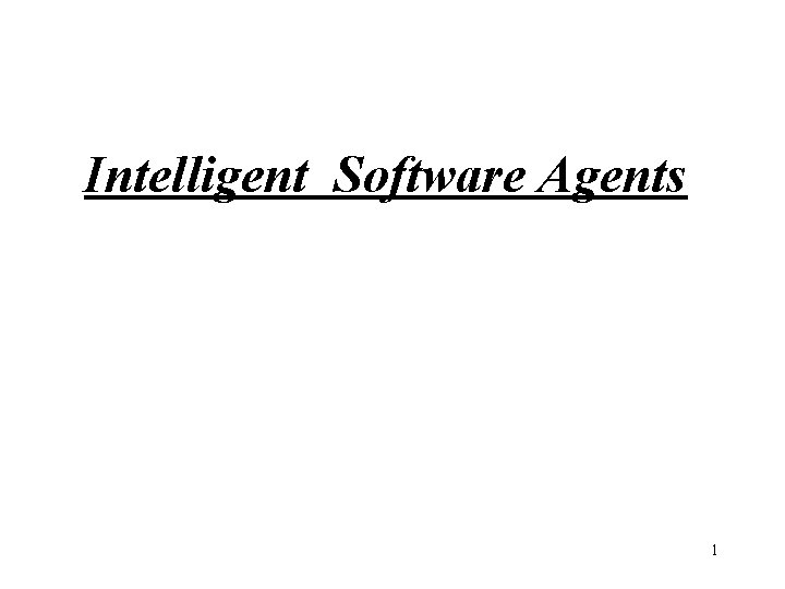 Intelligent Software Agents 1 