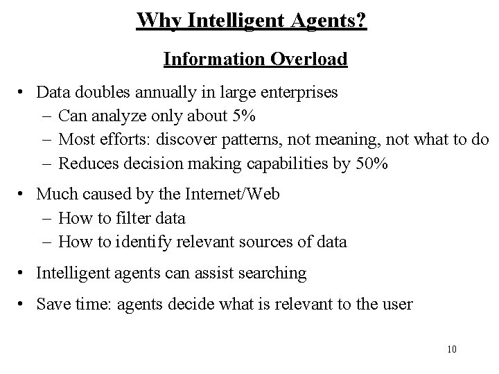 Why Intelligent Agents? Information Overload • Data doubles annually in large enterprises – Can