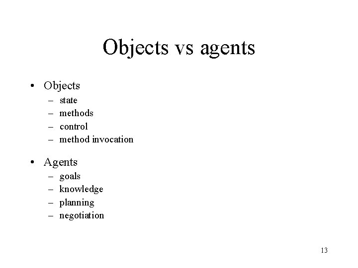 Objects vs agents • Objects – – state methods control method invocation • Agents