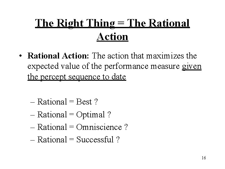 The Right Thing = The Rational Action • Rational Action: The action that maximizes