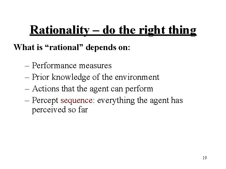 Rationality – do the right thing What is “rational” depends on: – Performance measures