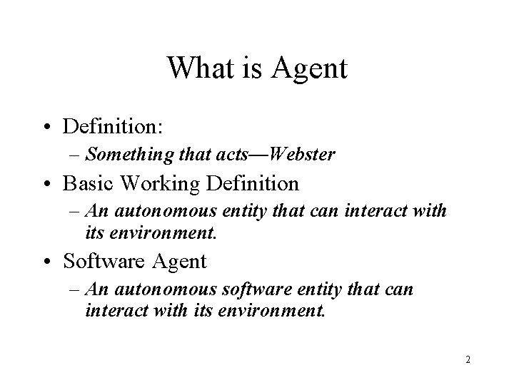 What is Agent • Definition: – Something that acts—Webster • Basic Working Definition –