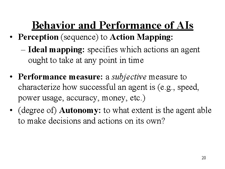 Behavior and Performance of AIs • Perception (sequence) to Action Mapping: – Ideal mapping: