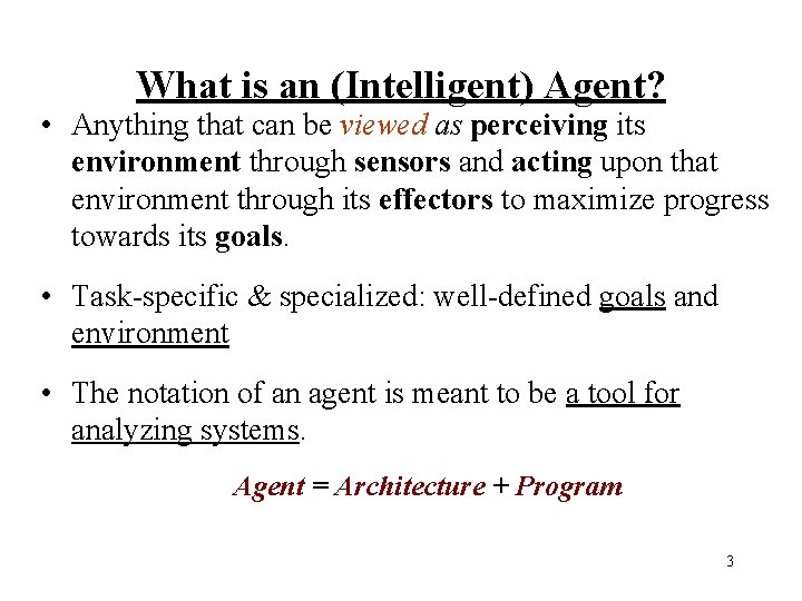 What is an (Intelligent) Agent? • Anything that can be viewed as perceiving its