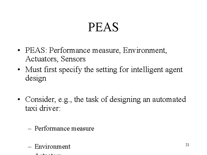 PEAS • PEAS: Performance measure, Environment, Actuators, Sensors • Must first specify the setting