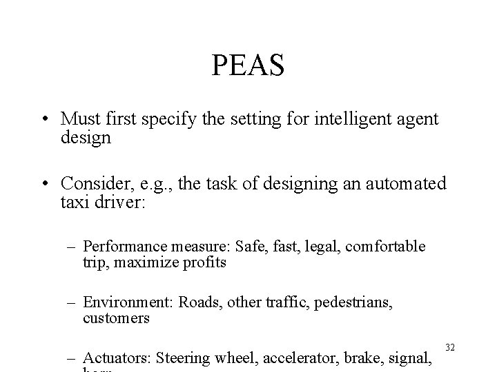 PEAS • Must first specify the setting for intelligent agent design • Consider, e.