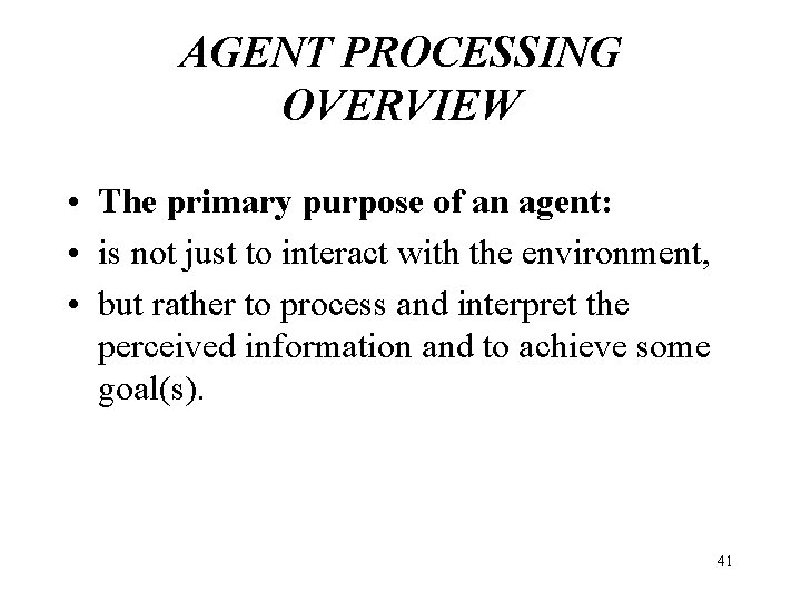 AGENT PROCESSING OVERVIEW • The primary purpose of an agent: • is not just